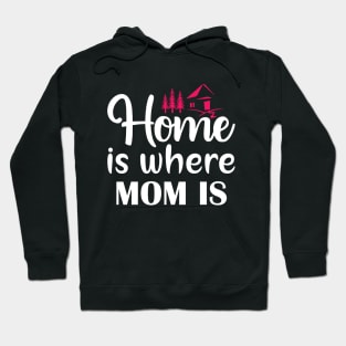 Home Is Where Mom Is Hoodie